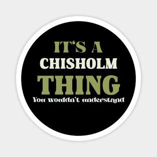 It's a Chisholm Thing You Wouldn't Understand Magnet